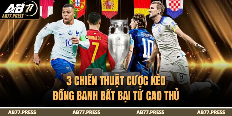 Kèo Đồng Banh Là Gì? Giải Thích Chi Tiết Cùng AB77 4 3 chiến thuật cược kèo đồng banh bất bại từ cao thủ