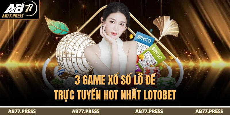 Lotobet Là Gì – Giải Thích Chi Tiết Về Đơn Vị Xổ Số Hàng Đầu 4 3 game xổ số lô đề trực tuyến hot nhất Lotobet