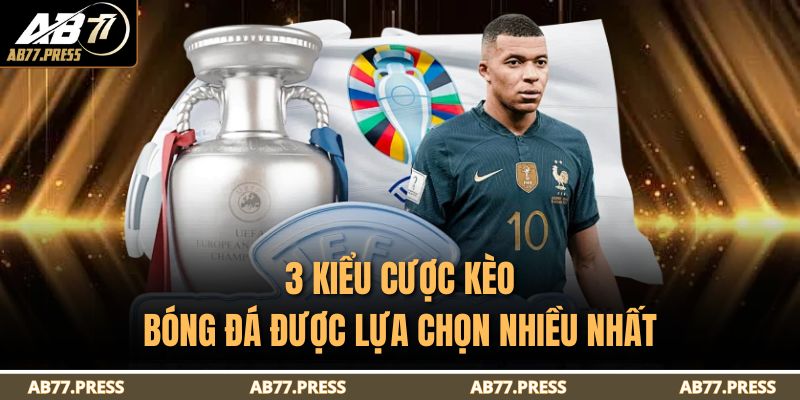 Cách Đọc Kèo Bóng Đá AB77 Từ Cơ Bản Cho Tay Mơ Mới Bắt Đầu 3 3 kiểu cược kèo bóng đá được lựa chọn nhiều nhất