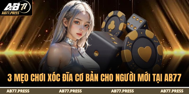 3 mẹo chơi xóc đĩa cơ bản cho người mới tại AB77