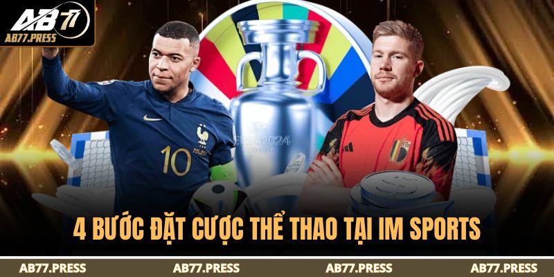 IM Sports AB77 – Sảnh Liên Kết Thể Thao Ăn Khách 2025 4 4 bước đặt cược thể thao tại IM Sports