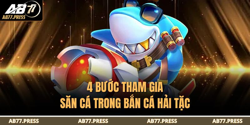 Bắn Cá Hải Tặc Ab77 – Thử Thách Săn Kho Báu Cực Đã 3 4 bước tham gia săn cá trong Bắn cá Hải Tặc