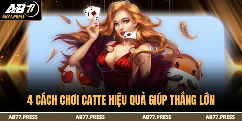 Cách Chơi Catte Chi Tiết Cho Tân Thủ Mới Bắt Đầu Cùng AB77 4 4 cách chơi catte hiệu quả giúp thắng lớn
