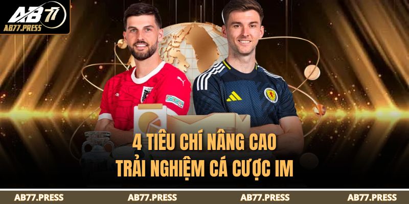 IM Sports AB77 – Sảnh Liên Kết Thể Thao Ăn Khách 2025 3 4 tiêu chí nâng cao trải nghiệm cá cược IM
