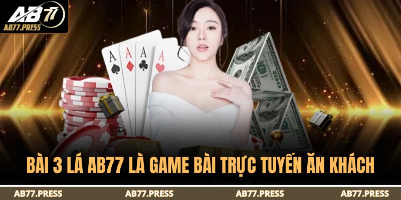 Bài 3 Lá AB77 - Chi Tiết Cách Đánh Bài 3 Cây Cơ Bản 2 Bài 3 lá AB77 là game bài trực tuyến ăn khách