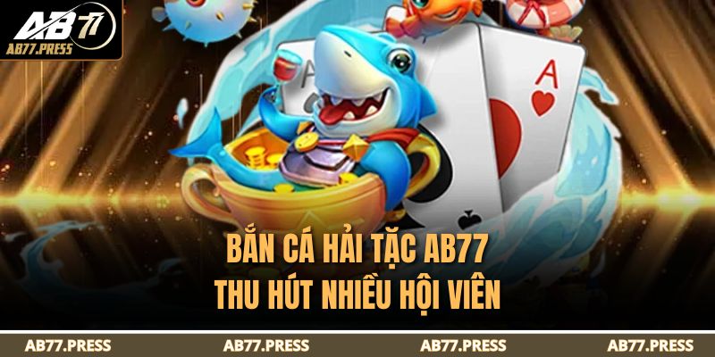 Bắn Cá Hải Tặc Ab77 – Thử Thách Săn Kho Báu Cực Đã 2 Bắn cá Hải Tặc AB77 thu hút nhiều hội viên
