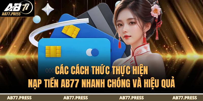 Nạp Tiền AB77 - Hướng Dẫn Chi Tiết Và An Toàn Nhất 3 Các cách thức thực hiện nạp tiền AB77 nhanh chóng và hiệu quả