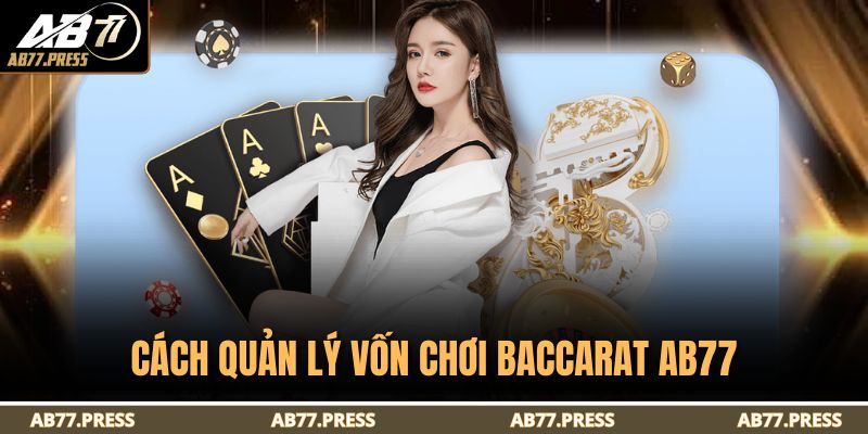 Baccarat AB77 - Đỉnh Cao Game Bài Đối Kháng Hấp Dẫn 4 Cách quản lý vốn chơi baccarat AB77