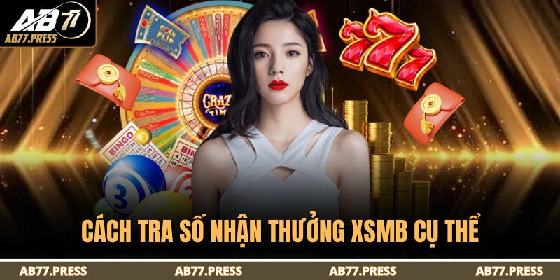 Xổ Số Miền Bắc – Quy Tắc Tham Gia Dự Thưởng Cùng AB77 4 Cách tra số nhận thưởng XSMB cụ thể