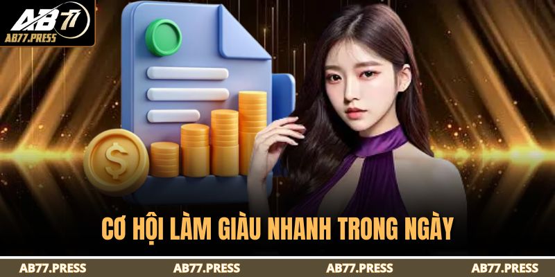 Trang chủ 20 Cơ hội làm giàu nhanh trong ngày