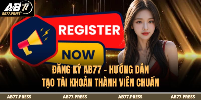 Đăng Ký AB77 - Hướng Dẫn Tạo Tài Khoản Thành Viên Chuẩn 15 đăng ký AB77