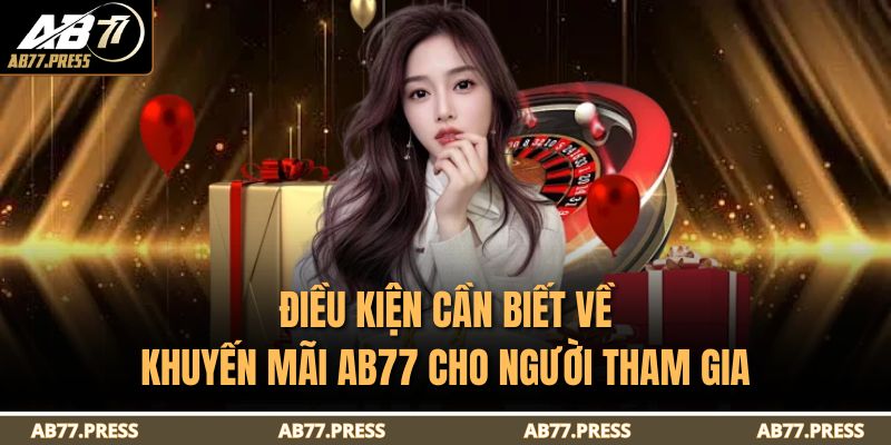 Khuyến Mãi AB77 - Tổng Hợp Ưu Đãi Mới Nhất Và Lưu Ý 3 Điều kiện cần biết về khuyến mãi AB77 cho người tham gia