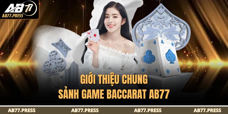 Baccarat AB77 - Đỉnh Cao Game Bài Đối Kháng Hấp Dẫn 2 Giới thiệu chung sảnh game baccarat AB77