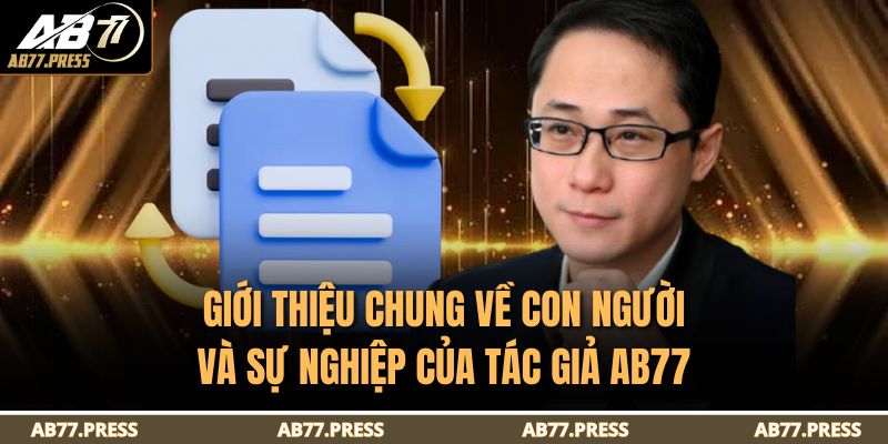 Giới thiệu chung về con người và sự nghiệp của tác giả AB77