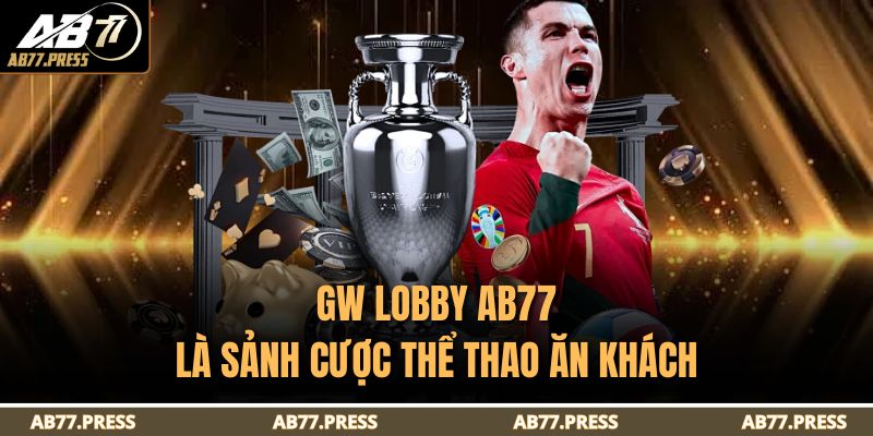 GW Lobby AB77 - Sảnh Liên Kết Cá Cược Đáng Tin Cậy 2025 2 GW Lobby AB77 là sảnh cược thể thao ăn khách