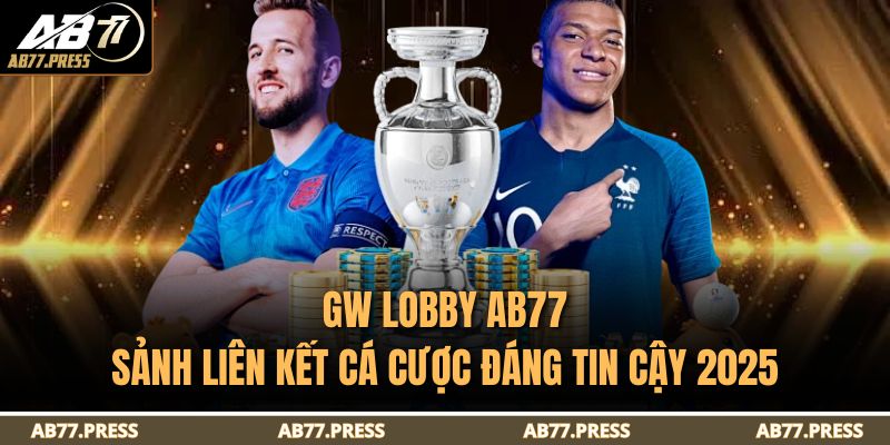 GW Lobby AB77 - Sảnh Liên Kết Cá Cược Đáng Tin Cậy 2025 1 GW Lobby AB77