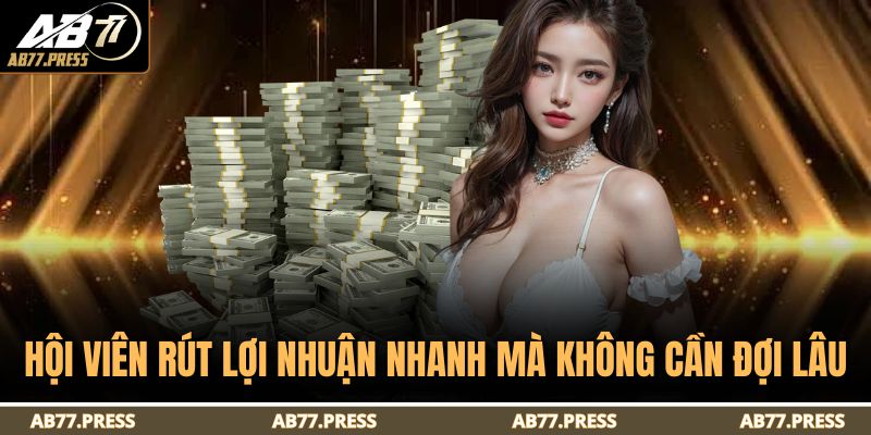 Trang chủ 23 Hội viên rút lợi nhuận nhanh mà không cần đợi lâu