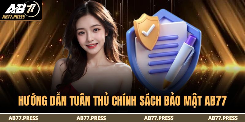 Chính Sách Bảo Mật AB77 3 Hướng dẫn tuân thủ chính sách bảo mật AB77