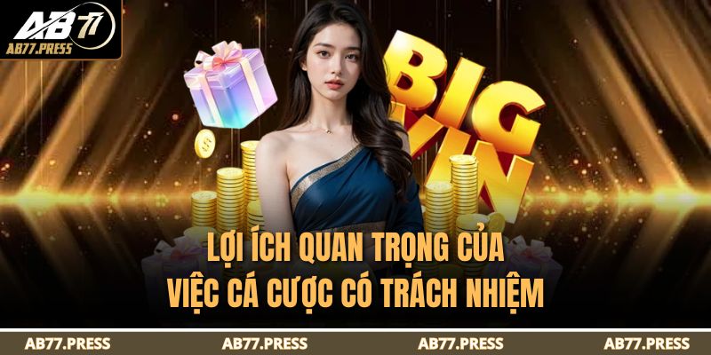Cá Cược Có Trách Nhiệm 1 Lợi ích quan trọng của việc cá cược có trách nhiệm