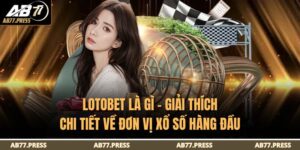 Lotobet Là Gì – Giải Thích Chi Tiết Về Đơn Vị Xổ Số Hàng Đầu 6 Lotobet là gì