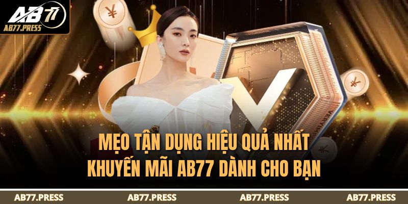 Khuyến Mãi AB77 - Tổng Hợp Ưu Đãi Mới Nhất Và Lưu Ý 4 Mẹo tận dụng hiệu quả nhất khuyến mãi AB77 dành cho bạn