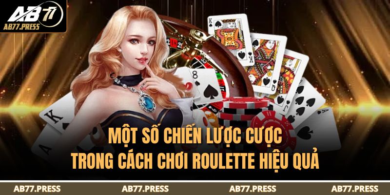 Cách Chơi Roulette AB77 - Hướng Dẫn Chi Tiết Cho Người Mới 4 Một số chiến lược cược trong cách chơi Roulette hiệu quả