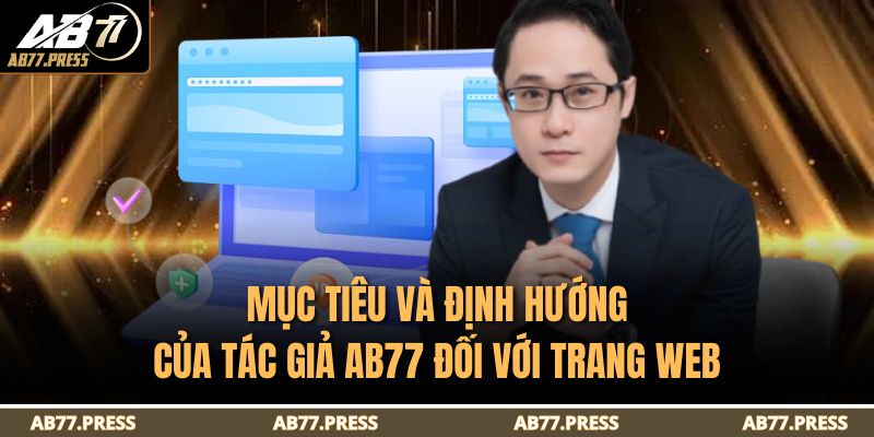 Mục tiêu và định hướng của tác giả AB77 đối với trang web