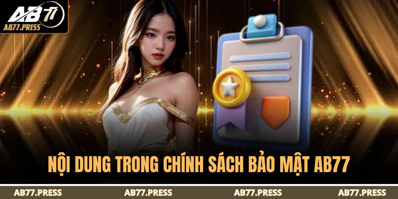 Chính Sách Bảo Mật AB77 2 Nội dung trong chính sách bảo mật AB77