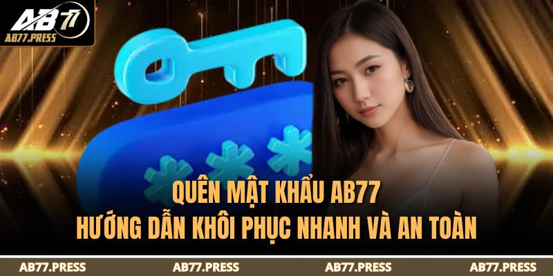 Quên Mật Khẩu AB77 - Hướng Dẫn Khôi Phục Nhanh Và An Toàn 5 Quên Mật Khẩu