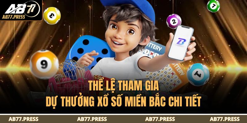 Xổ Số Miền Bắc – Quy Tắc Tham Gia Dự Thưởng Cùng AB77 3 Thể lệ tham gia dự thưởng xổ số miền Bắc chi tiết
