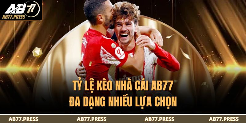 Tỷ lệ kèo nhà cái AB77 đa dạng nhiều lựa chọn