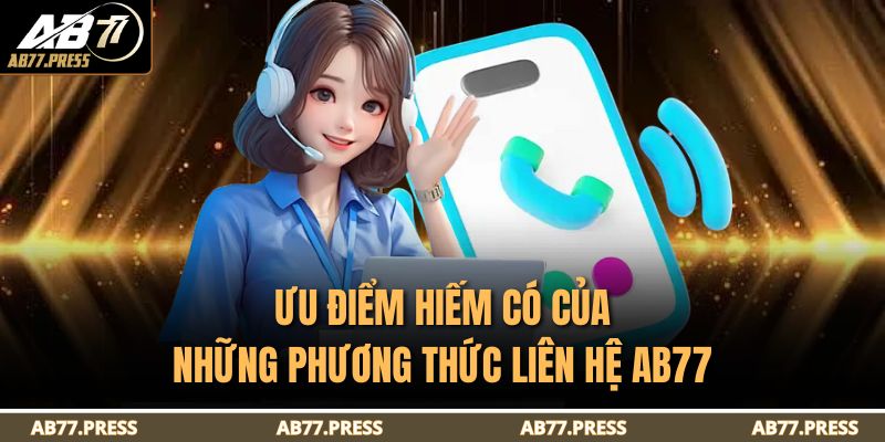 Phương Thức Liên Hệ AB77 3 Ưu điểm hiếm có của những phương thức liên hệ AB77