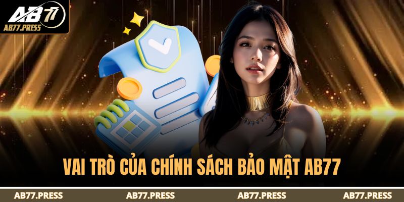 Chính Sách Bảo Mật AB77 1 Vai trò của chính sách bảo mật AB77