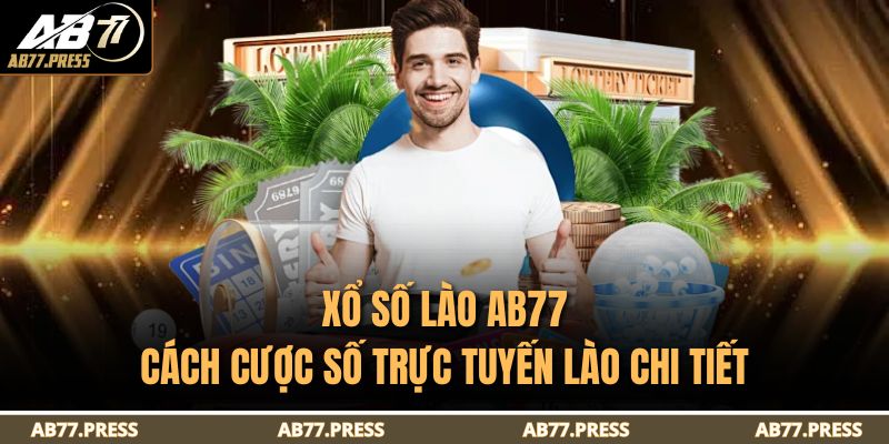 Xổ Số Lào AB77 – Cách Cược Số Trực Tuyến Lào Chi Tiết 7 xổ số Lào AB77