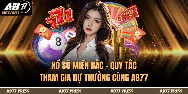 Xổ Số Miền Bắc – Quy Tắc Tham Gia Dự Thưởng Cùng AB77 9 xổ số miền Bắc